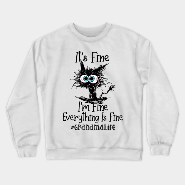 It's Fine I'm Fine Everything Is Fine Grandma Life Funny Black Cat Shirt Crewneck Sweatshirt by WoowyStore